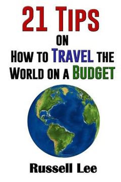 portada 21 Tips on How to Travel the World on a Budget (en Inglés)