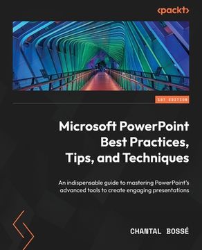 portada Microsoft PowerPoint Best Practices, Tips, and Techniques: An indispensable guide to mastering PowerPoint's advanced tools to create engaging presenta 