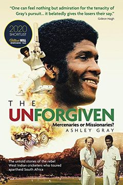 portada The Unforgiven: Missionaries or Mercenaries? the Tragic Story of the Rebel West Indian Cricketers Who Toured Apartheid South Africa (en Inglés)