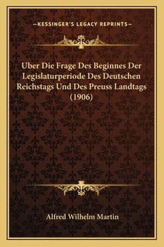 portada Uber Die Frage Des Beginnes Der Legislaturperiode Des Deutschen Reichstags Und Des Preuss Landtags (1906) (en Alemán)