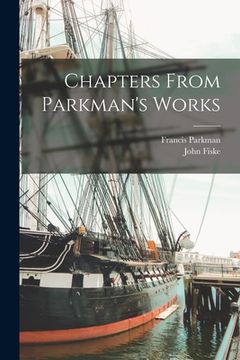 portada Chapters From Parkman's Works [microform] (en Inglés)