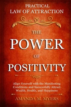 portada Practical Law of Attraction The Power of Positivity: Align Yourself with the Manifesting Conditions and Successfully Attract Wealth, Health, and Happi (en Inglés)