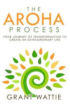 portada The Aroha Process: Your Journey of Transformation to Create an Extraordinary Life (in English)