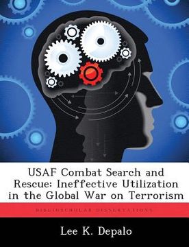 portada USAF Combat Search and Rescue: Ineffective Utilization in the Global War on Terrorism (en Inglés)