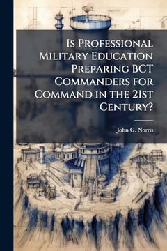 portada Is Professional Military Education Preparing bct Commanders for Command in the 21St Century? (en Inglés)