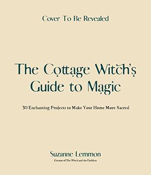 portada The Cottage Witch's Guide to Magic: 30 Enchanting Projects to Make Your Home More Sacred (en Inglés)
