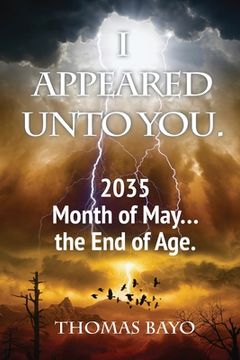 portada I Appeared Unto You: 2035 Month of May... the End of Age