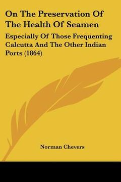 portada on the preservation of the health of seamen: especially of those frequenting calcutta and the other indian ports (1864) (en Inglés)