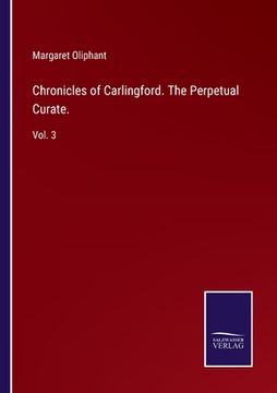portada Chronicles of Carlingford. The Perpetual Curate.: Vol. 3 (en Inglés)