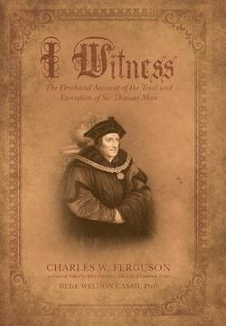 portada I Witness: The Firsthand Account of the Trial and Execution of Sir Thomas More (en Inglés)