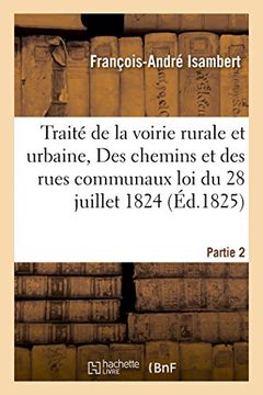 portada Traite de La Voirie Rurale Et Urbaine, Ou Des Chemins Et Des Rues Communaux, Partie 2: D'Apres La Loi Du 28 Juillet 1824. (Sciences Sociales) (French Edition)
