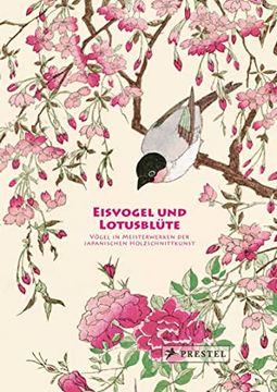 portada Eisvogel und Lotusblüte: Vögel in Meisterwerken der Japanischen Holzschnittkunst - Seidenbezogene Leporello-Ausgabe mit 60 Farbtafeln und 48-Seitigem Booklet, im Schmuckschuber (en Alemán)