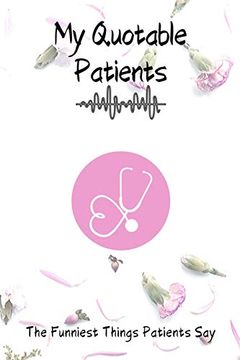 portada My Quotable Patients - the Funniest Things Patients Say: Dotgraph to Collect Quotes, Memories, and Stories of Your Patients, Graduation Gift for Nurses, Doctors or Nurse Practitioner Funny Gift 
