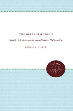 portada the great friendship: soviet historians on the non-russian nationalities (en Inglés)