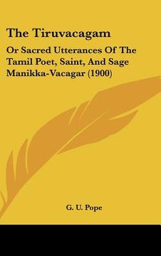 portada the tiruvacagam: or sacred utterances of the tamil poet, saint, and sage manikka-vacagar (1900) (in English)