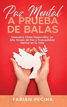 portada Paz Mental a Prueba de Balas: Descubre Cómo Desarrollar un Alto Grado de paz y Tranquilidad Mental en tu Vida (in Spanish)