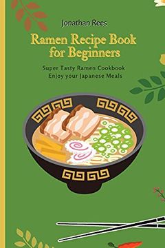 portada Super Ramen Recipe Book for Beginners: Super Tasty, Quick and Easy Ramen Collection (in English)