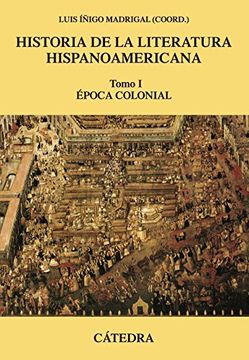 portada Historia de la Literatura Hispanoamericana, i: Época Colonial (Crítica y Estudios Literarios - Historias de la Literatura)