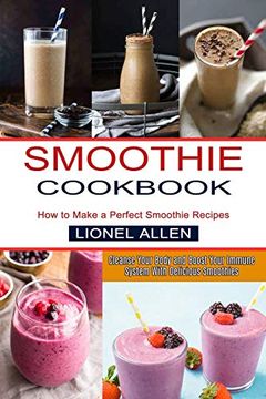 portada Smoothie Cookbook: Cleanse Your Body and Boost Your Immune System With Delicious Smoothies (How to Make a Perfect Smoothie Recipes) (en Inglés)