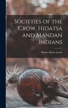 portada Societies of the Crow, Hidatsa and Mandan Indians (en Inglés)