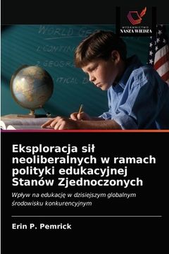 portada Eksploracja sil neoliberalnych w ramach polityki edukacyjnej Stanów Zjednoczonych (in Polaco)