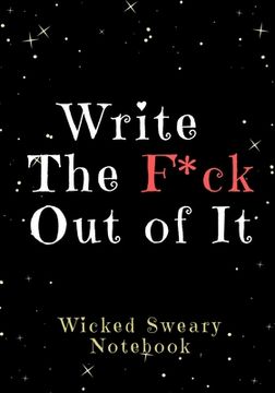 portada Write the F*ck Out of It: Wicked Sweary Notebooks for Writers (en Inglés)