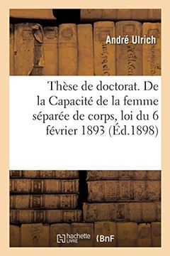 portada Thèse de Doctorat. De la Capacité de la Femme Séparée de Corps, loi du 6 Février 1893 (Sciences Sociales) (en Francés)