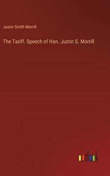 portada The Tariff. Speech of Hon. Justin S. Morrill (en Inglés)