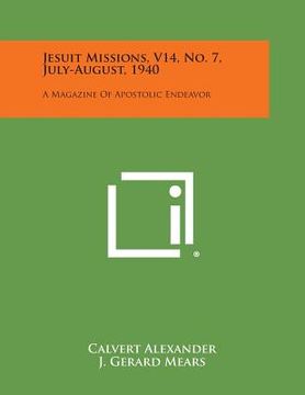 portada Jesuit Missions, V14, No. 7, July-August, 1940: A Magazine of Apostolic Endeavor (en Inglés)