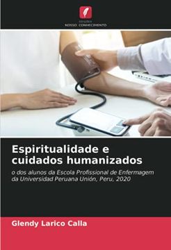 portada Espiritualidade e Cuidados Humanizados: O dos Alunos da Escola Profissional de Enfermagem da Universidad Peruana Unión, Peru, 2020 (en Portugués)
