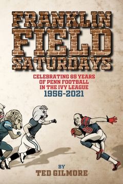 portada Franklin Field Saturdays: Celebrating 65 Years of Penn Football in the Ivy League 1956-2021 (en Inglés)