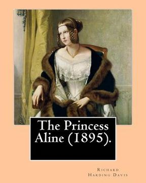portada The Princess Aline (1895). By: Richard Harding Davis, illustrated By: C. (Charles) D.(Dana) Gibson: Novel (Original Classics)