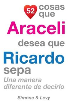 portada 52 Cosas Que Araceli Desea Que Ricardo Sepa: Una Manera Diferente de Decirlo (Spanish Edition)