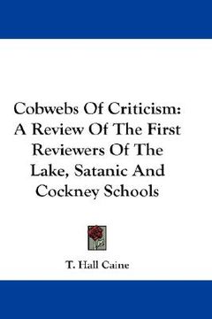 portada cobwebs of criticism: a review of the first reviewers of the lake, satanic and cockney schools (in English)