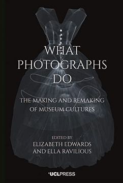 portada What Photographs Do: The making and remaking of museum cultures (en Inglés)