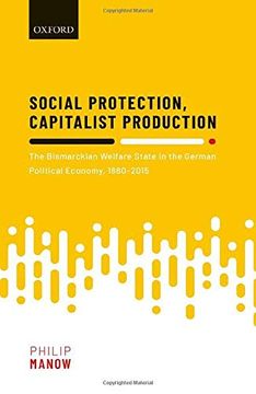 portada Social Protection, Capitalist Production: The Bismarckian Welfare State in the German Political Economy, 1880-2015 (en Inglés)