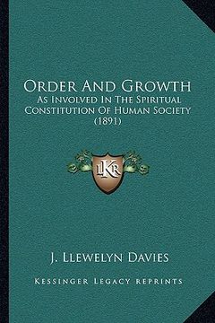 portada order and growth: as involved in the spiritual constitution of human society (1891) (en Inglés)