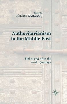 portada Authoritarianism in the Middle East: Before and After the Arab Uprisings (in English)