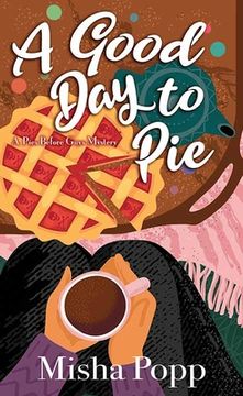 portada A Good Day to Pie: A Pies Before Guys Mystery (en Inglés)