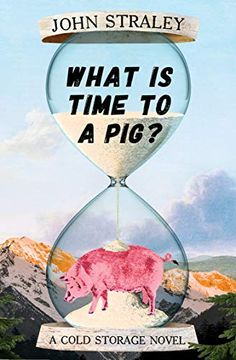 portada What is Time to a Pig? (a Cold Storage Novel) (en Inglés)