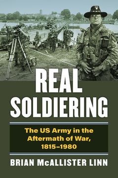 portada Real Soldiering: The US Army in the Aftermath of War, 1815-1980 (en Inglés)