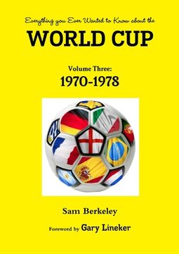 portada Everything you Ever Wanted to Know about the World Cup Volume Three: 1970-1978 (en Inglés)