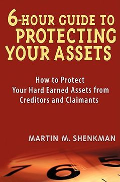 portada 6-hour guide to protecting your assets: how to protect your hard earned assets from creditors and claimants (en Inglés)