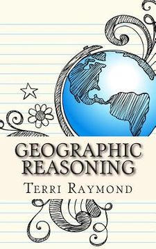 portada Geographic Reasoning: (Seventh Grade Social Science Lesson, Activities, Discussion Questions and Quizzes) (en Inglés)
