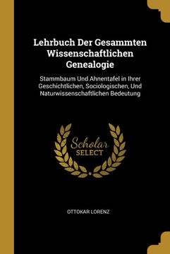 portada Lehrbuch der Gesammten Wissenschaftlichen Genealogie: Stammbaum und Ahnentafel in Ihrer Geschichtlichen, Sociologischen, und Naturwissenschaftlichen Bedeutung 