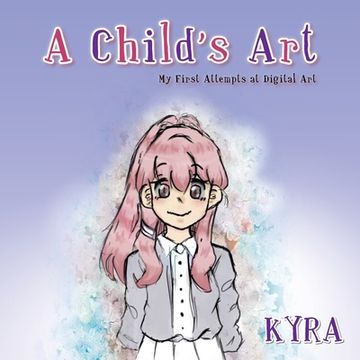 portada A Child's Art: My First Attempts at Digital Art (en Inglés)