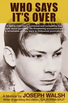 portada Who Says It's Over: A fading child star's humorous and compelling true story about gambling, life-threatening encounters and a remarkable