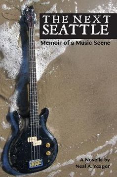 portada The Next Seattle: Memoir of a Music Scene - A Novella (in English)