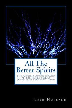 portada All The Better Spirits: The Amazing Autobiography of the World's Most Magnificent Madame Timbu
