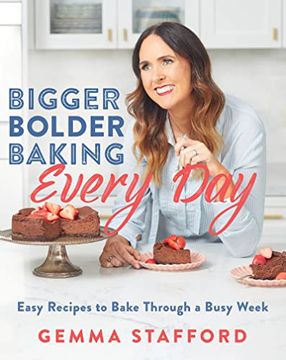 portada Bigger Bolder Baking Every Day: Easy Recipes to Bake Through a Busy Week (en Inglés)